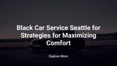 Black Car Service Seattle for Strategies for Maximizing Comfort